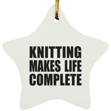 Knitting Makes Life Complete - Star Ornament