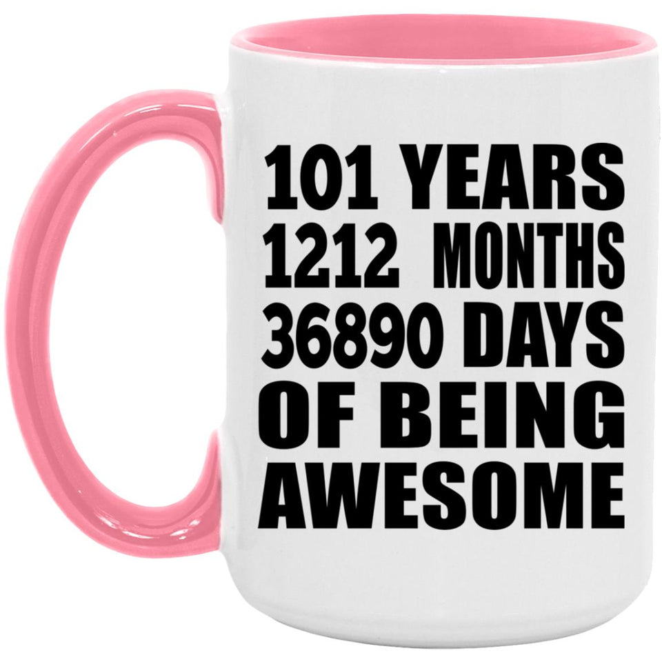 101st Birthday 101 Years 1212 Months 36890 Days Of Awesome - 15oz Accent Mug Pink