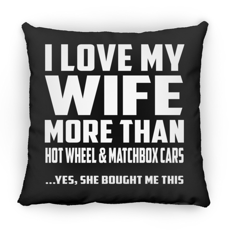 I Love My Wife More Than Hot Wheel & Matchbox Cars - Throw Pillow Black