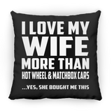 I Love My Wife More Than Hot Wheel & Matchbox Cars - Throw Pillow Black