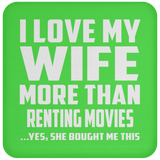 I Love My Wife More Than Renting movies - Drink Coaster