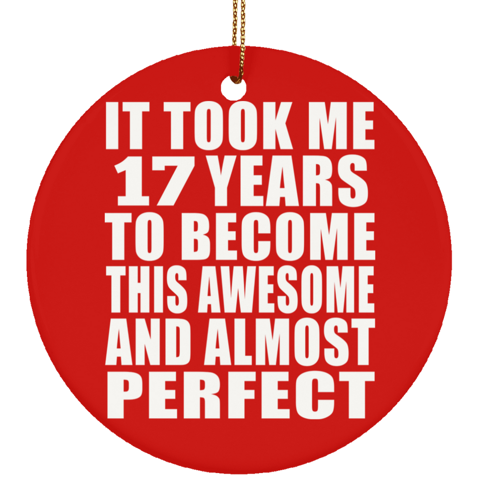 17th Birthday Took 17 Years To Become Awesome & Perfect - Circle Ornament