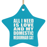 All I Need Is Love And My Domestic Mediumhair Cat - Star Ornament