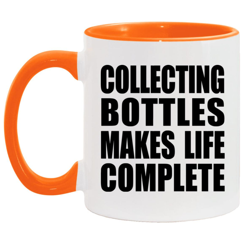 Collecting Bottles Makes Life Complete - 11oz Accent Mug Orange