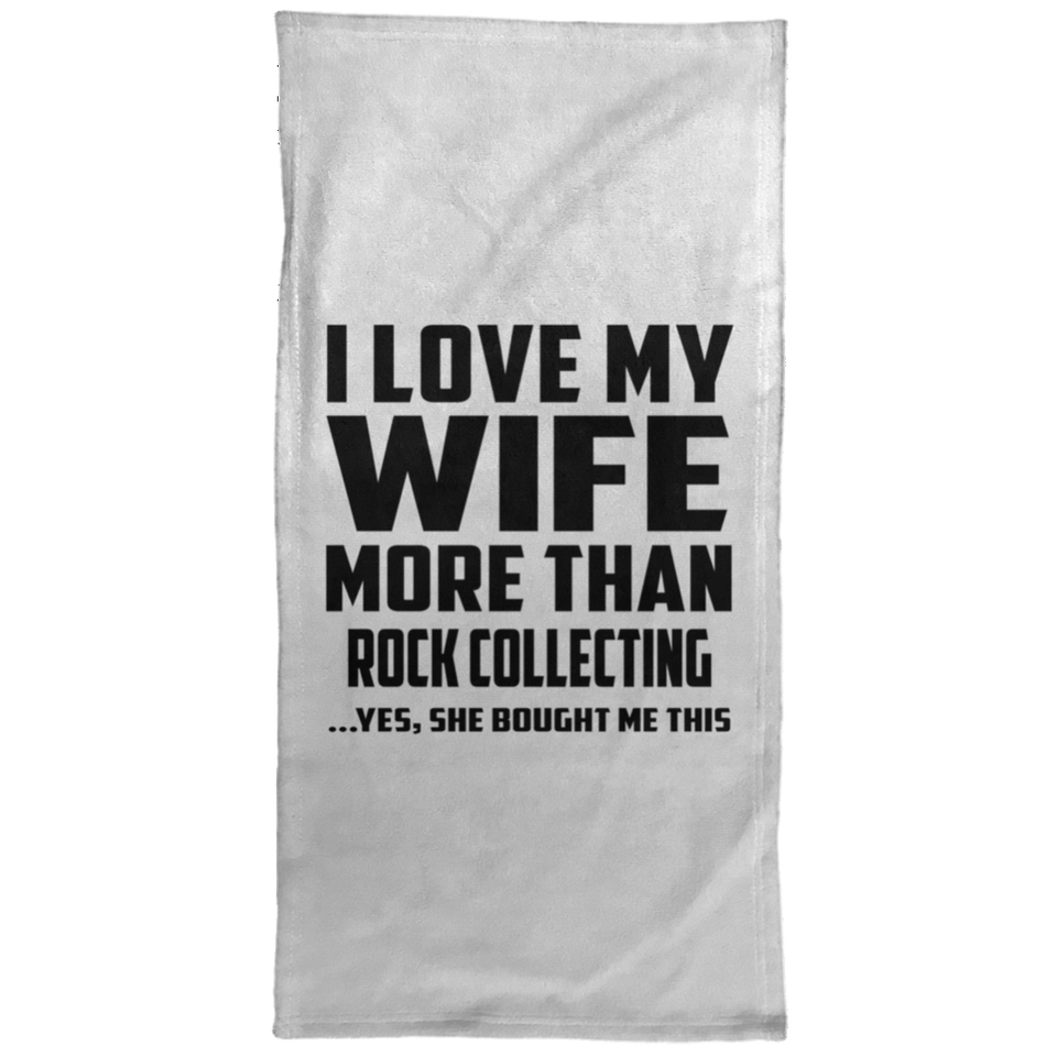 I Love My Wife More Than Rock Collecting - Hand Towel