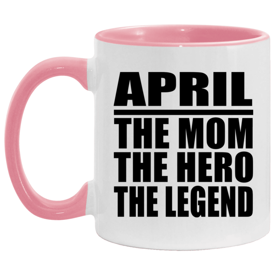 April The Mom The Hero The Legend - 11oz Accent Mug Pink