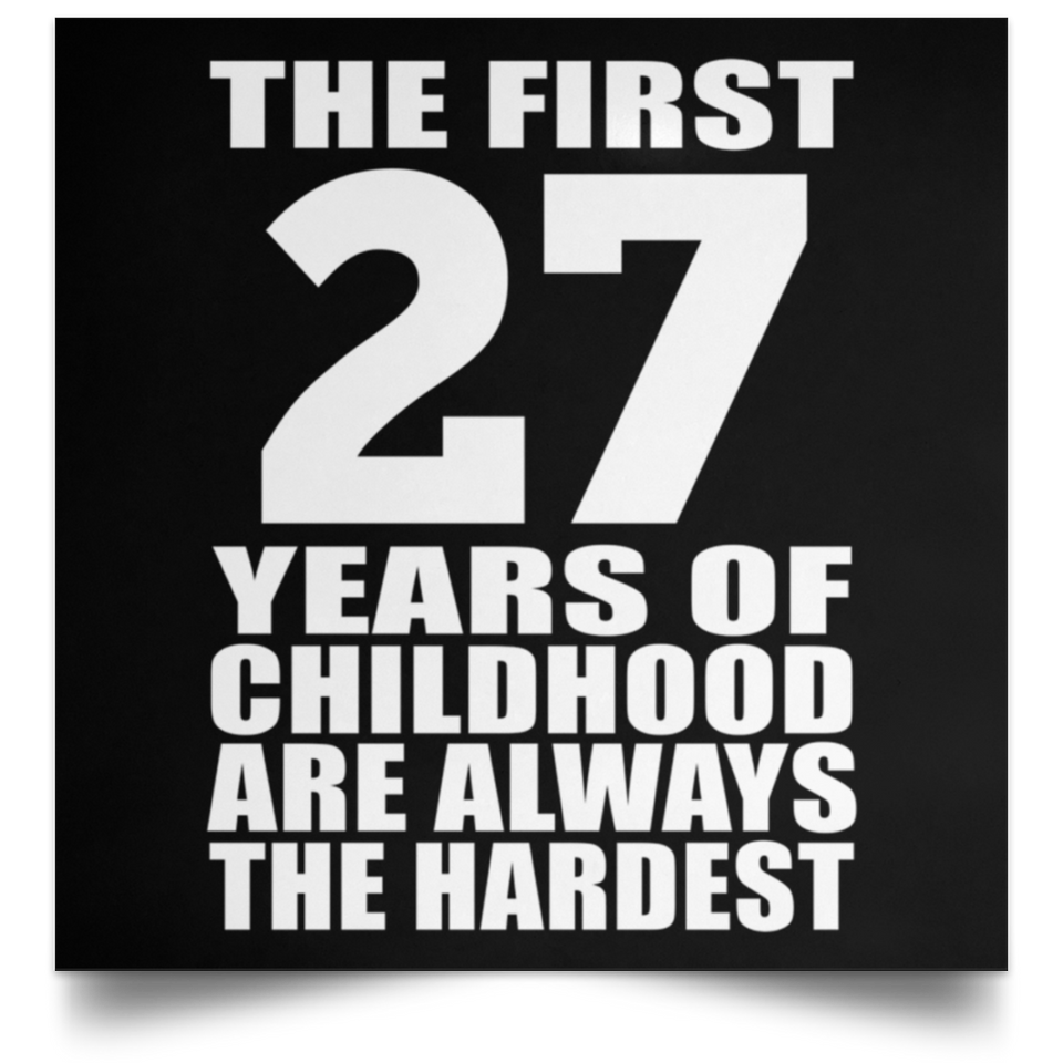 First 27 Years of Childhood Are The Hardest - Poster Square