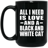All I Need Is Love And A Black And White Cat - 15 Oz Coffee Mug Black