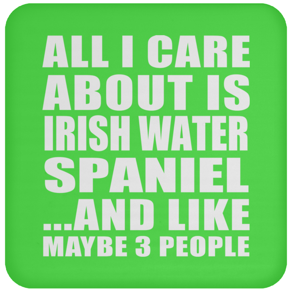 All I Care About Is Irish Water Spaniel - Drink Coaster