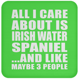 All I Care About Is Irish Water Spaniel - Drink Coaster