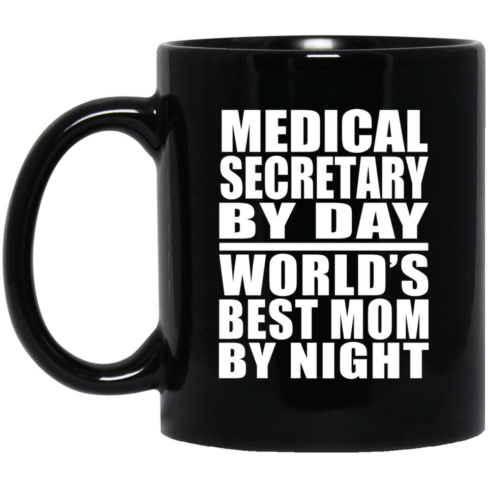 Medical Secretary By Day World's Best Mom By Night - 11 Oz Coffee Mug