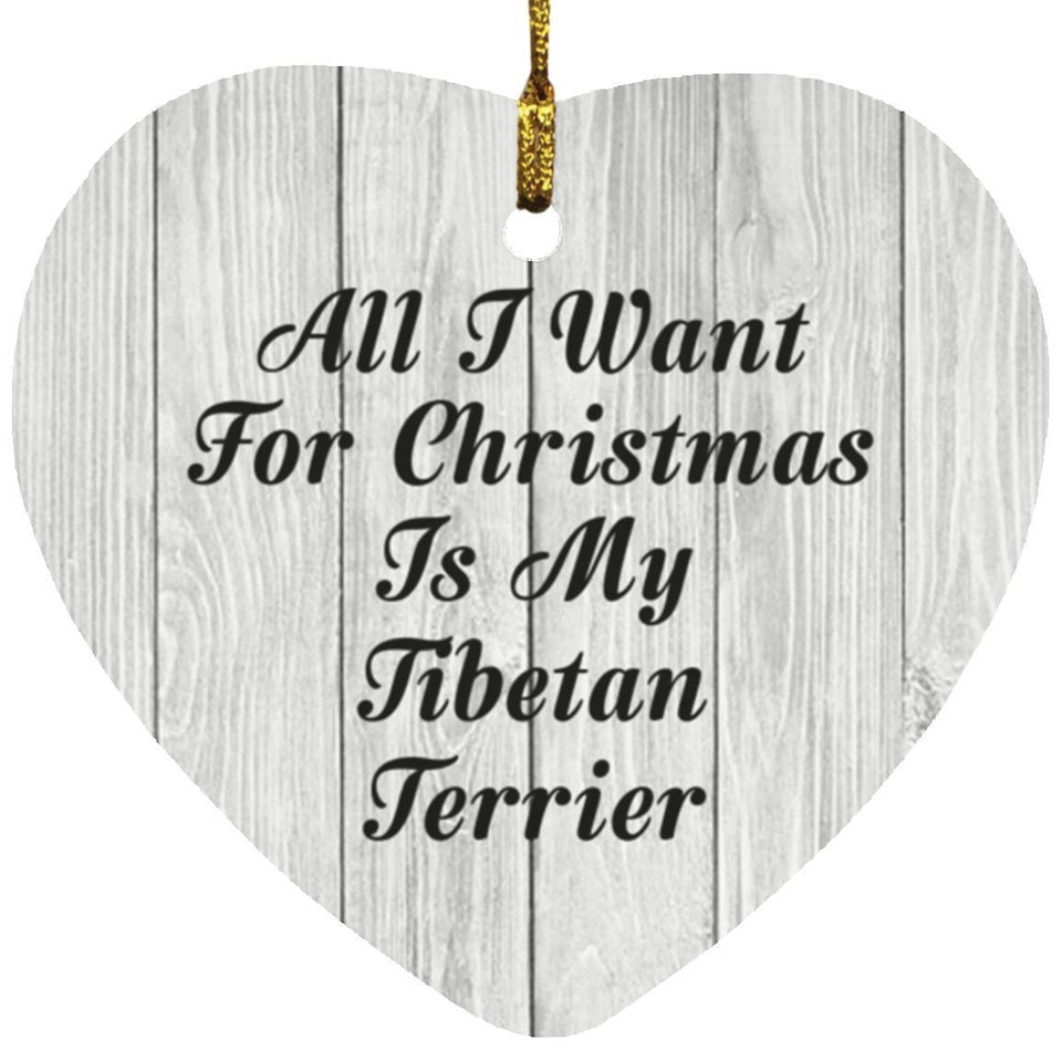 All I Want For Christmas Is My Tibetan Terrier - Heart Ornament F