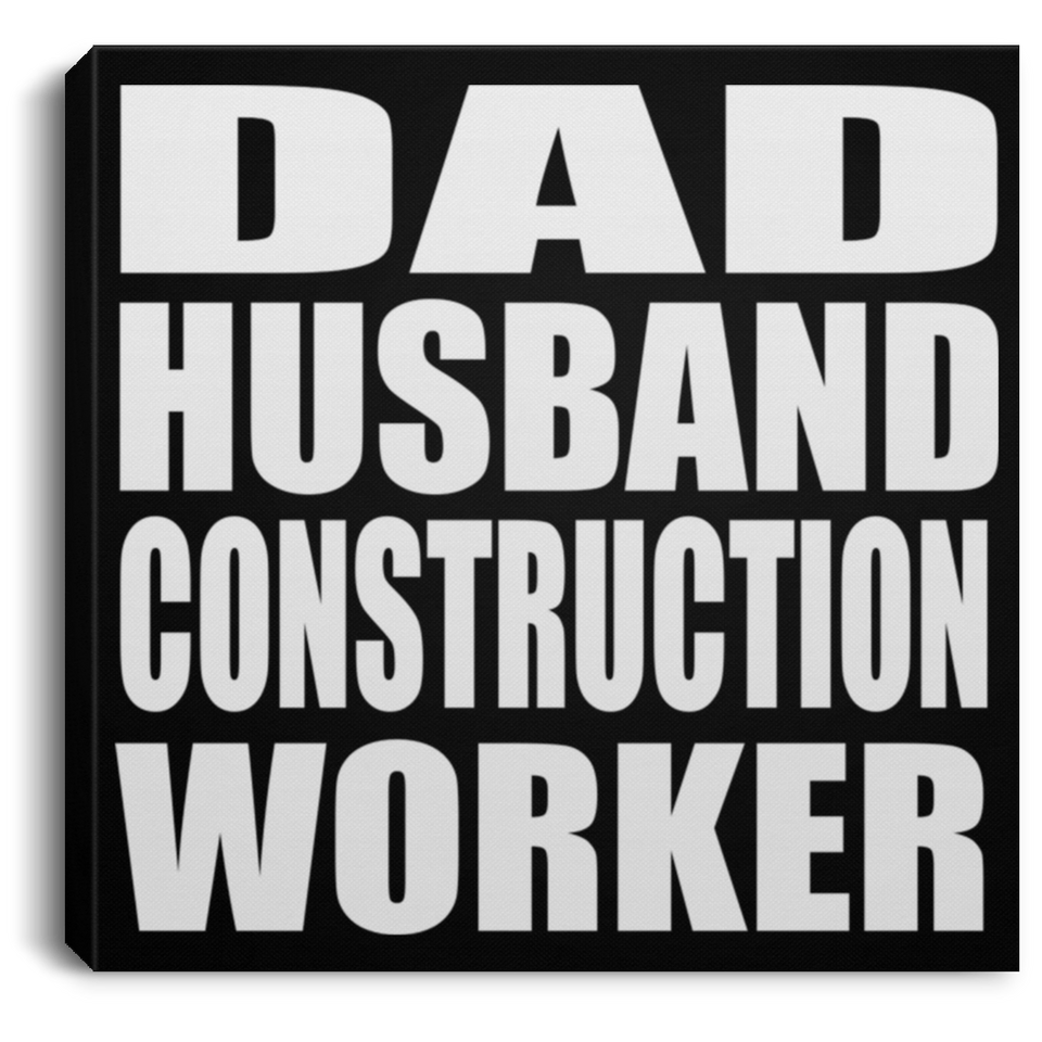 Dad Husband Construction Worker - Canvas Square
