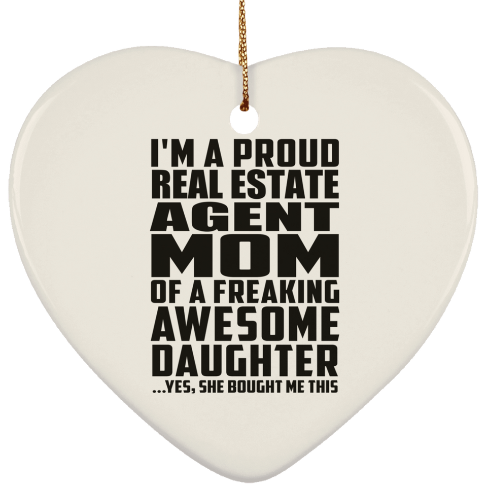 Proud Real Estate Agent Mom Of Awesome Daughter - Heart Ornament