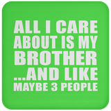 All I Care About Is My Brother - Drink Coaster