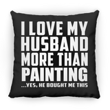 I Love My Husband More Than Painting - Throw Pillow Black