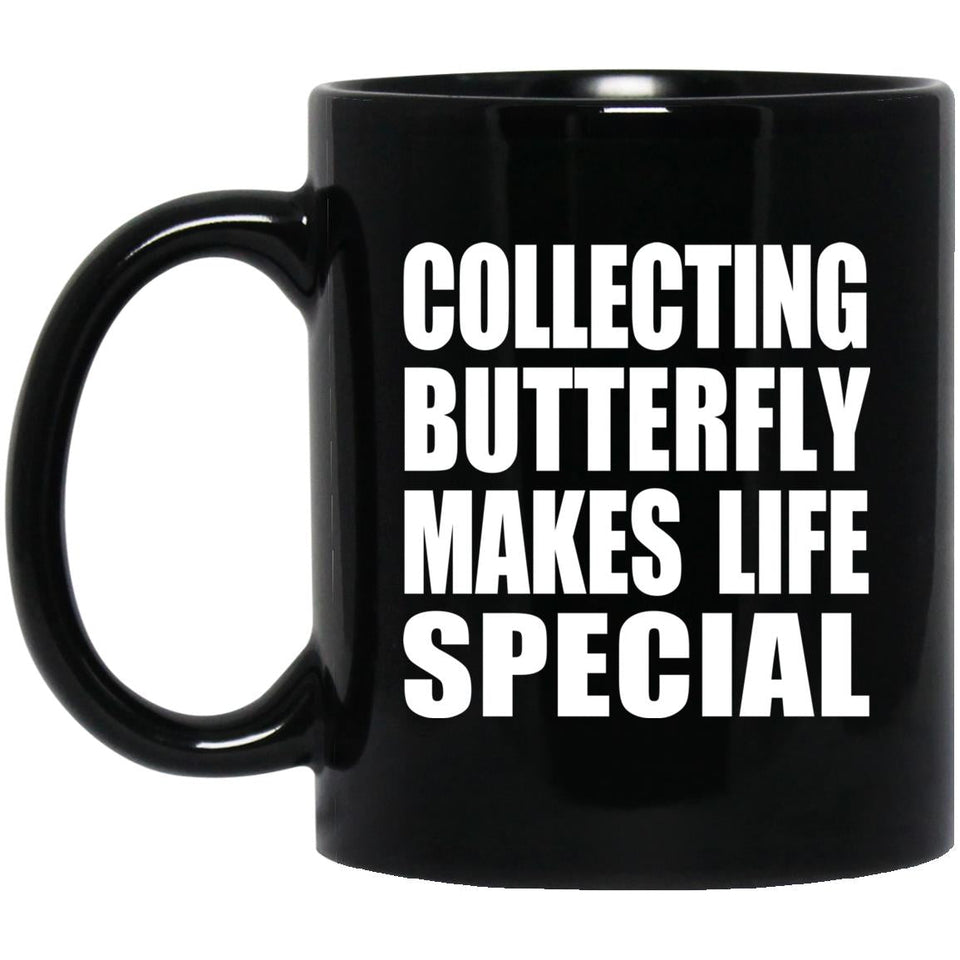 Collecting Butterfly Makes Life Special - 11oz Coffee Mug Black