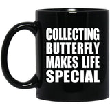 Collecting Butterfly Makes Life Special - 11oz Coffee Mug Black