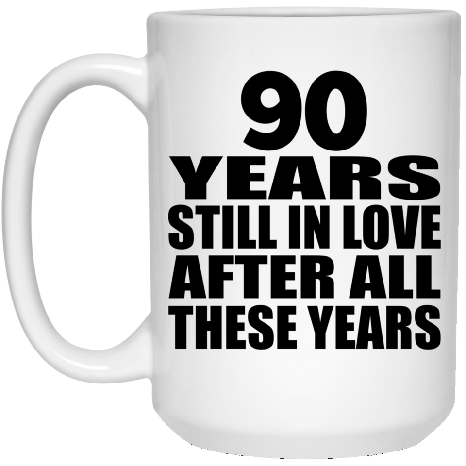 90th Anniversary 90 Years Still In Love After These Years - 15oz Coffee Mug