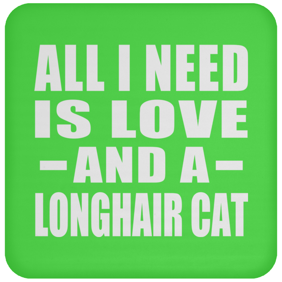 All I Need Is Love And A Longhair Cat - Drink Coaster