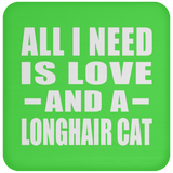All I Need Is Love And A Longhair Cat - Drink Coaster