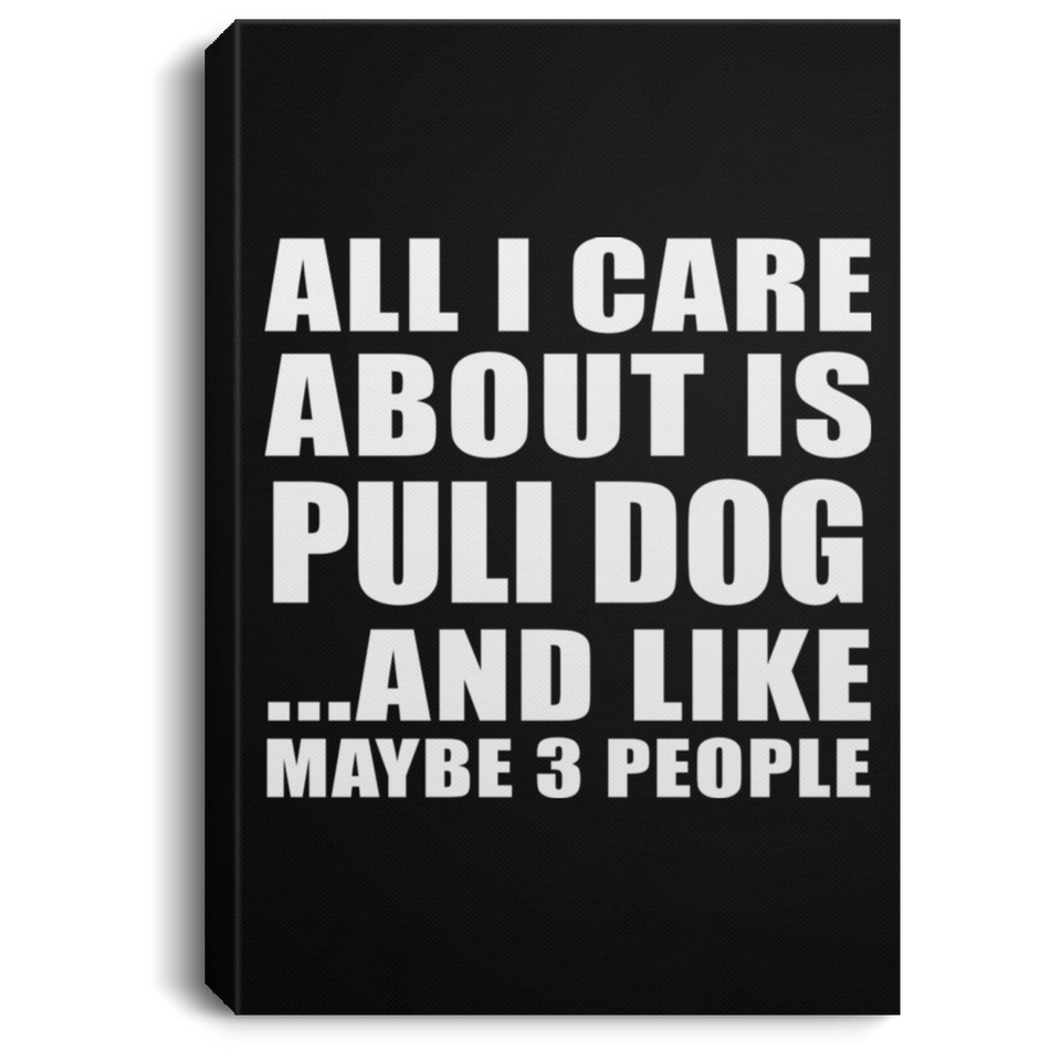 All I Care About Is Puli Dog - Canvas Portrait