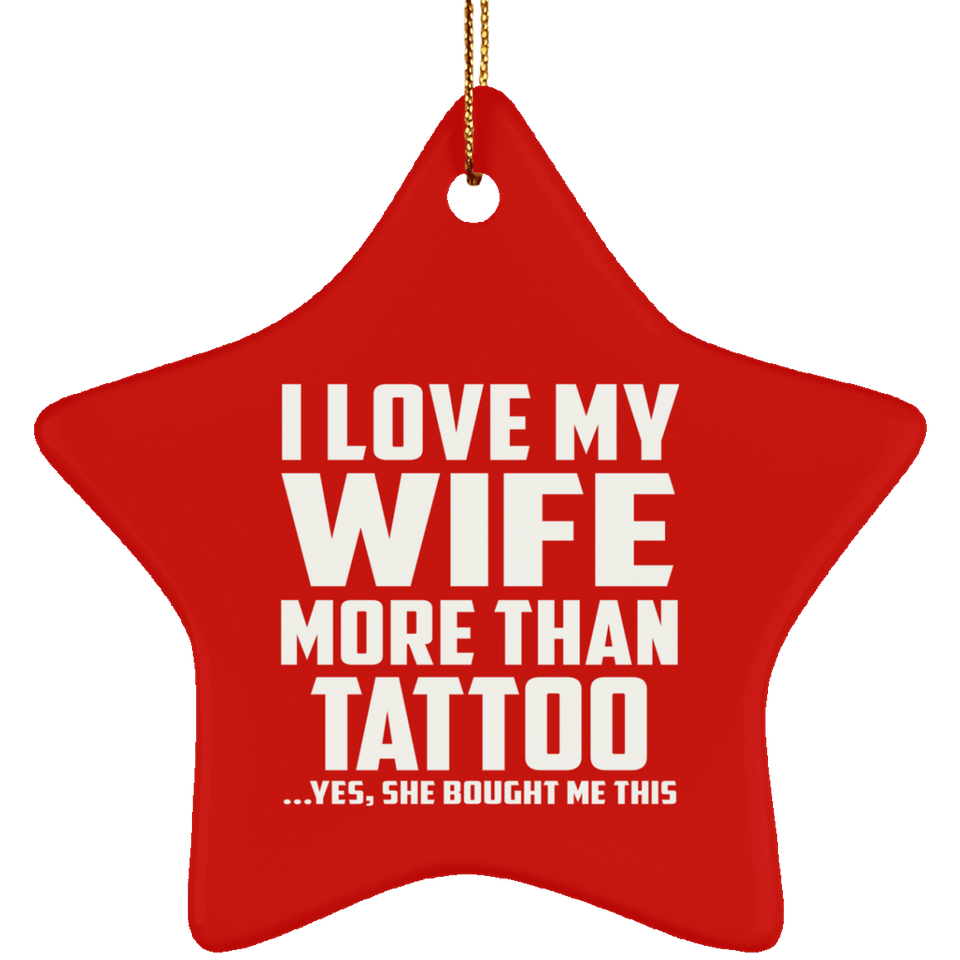 I Love My Wife More Than Tattoo - Star Ornament