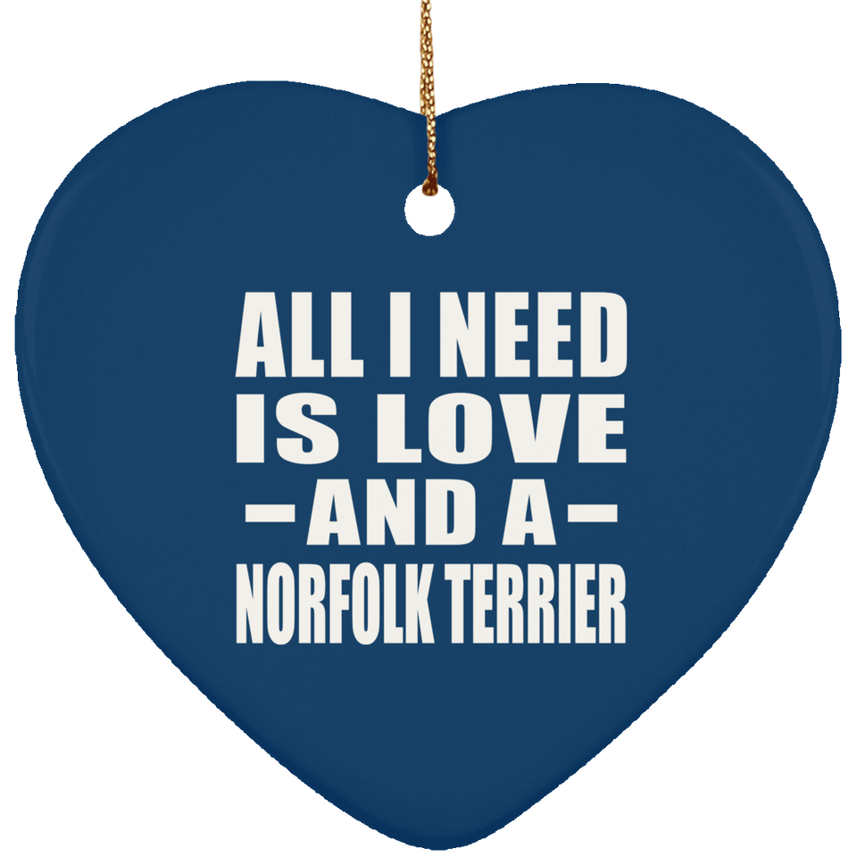 All I Need Is Love And A Norfolk Terrier - Heart Ornament