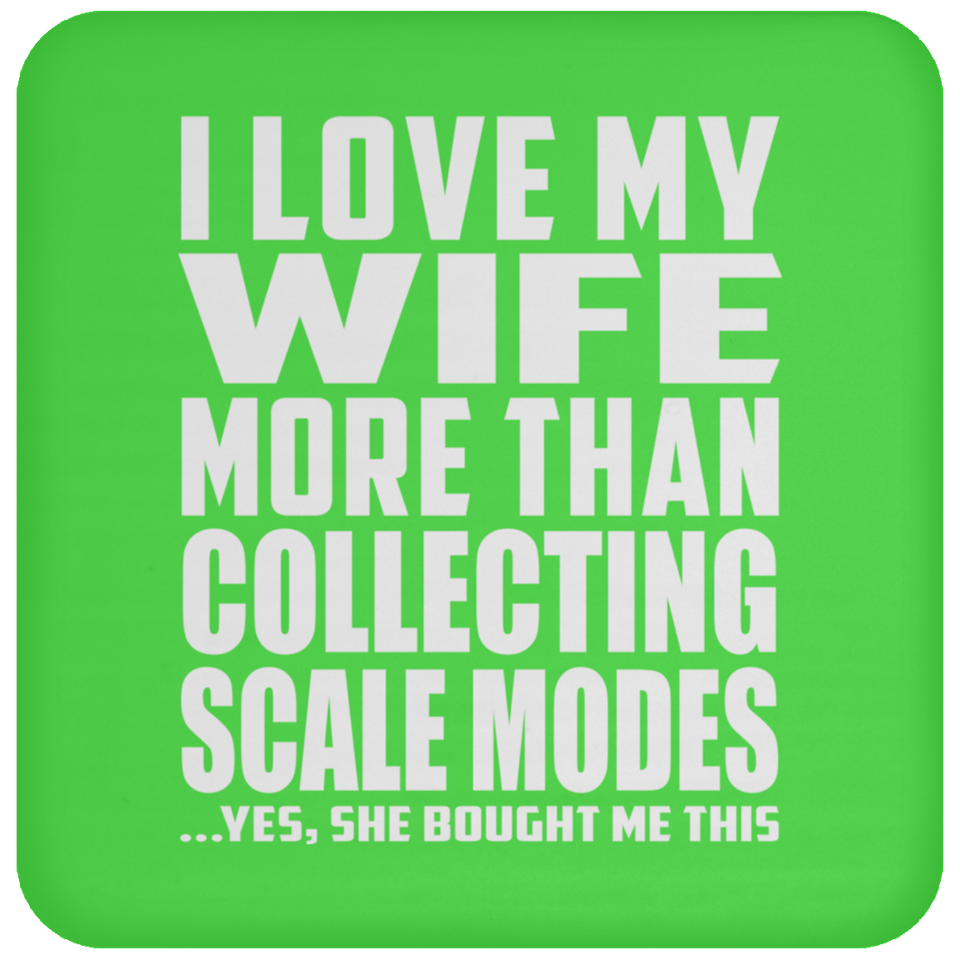I Love My Wife More Than Collecting Scale Modes - Drink Coaster