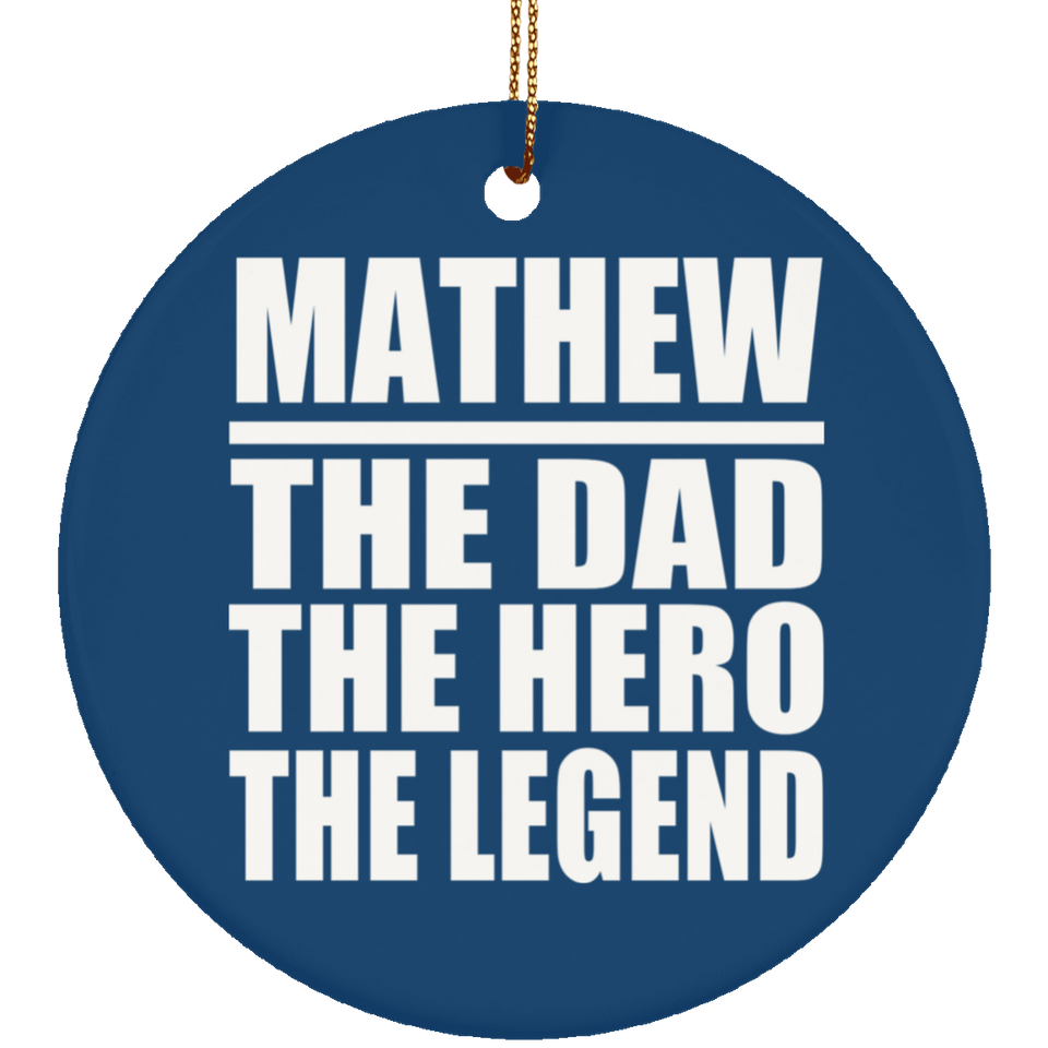 Mathew The Dad The Hero The Legend - Circle Ornament