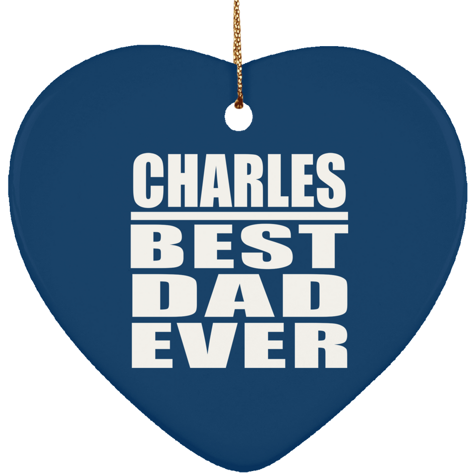 Charles Best Dad Ever - Heart Ornament