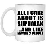 All I Care About Is Suphalak - 11 Oz Coffee Mug