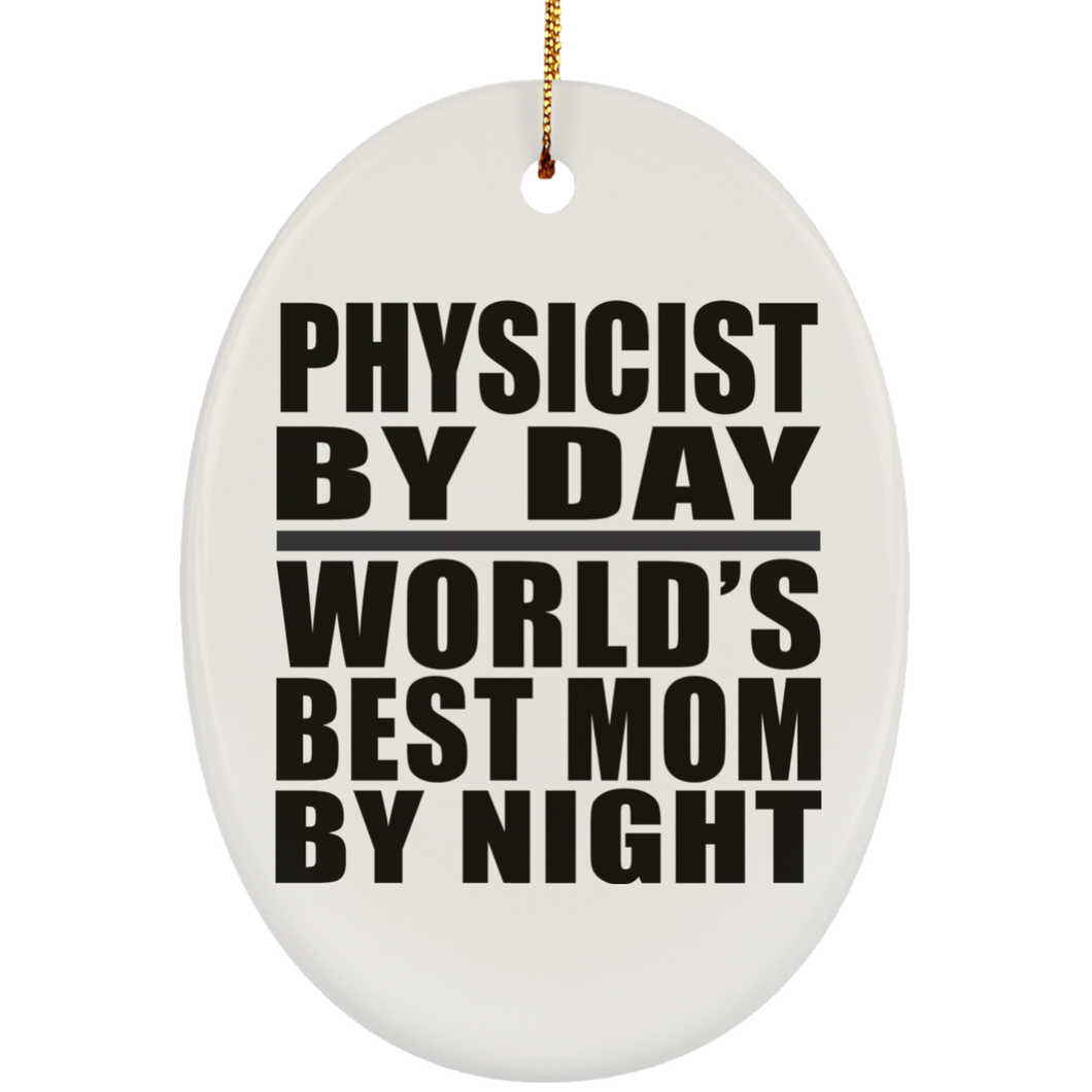 Physicist By Day World's Best Mom By Night - Oval Ornament