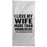 I Love My Wife More Than Working on cars - Hand Towel