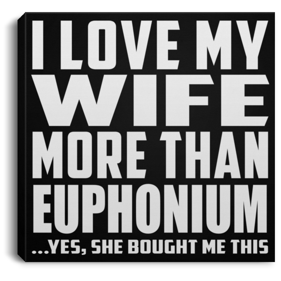 I Love My Wife More Than Euphonium - Canvas Square