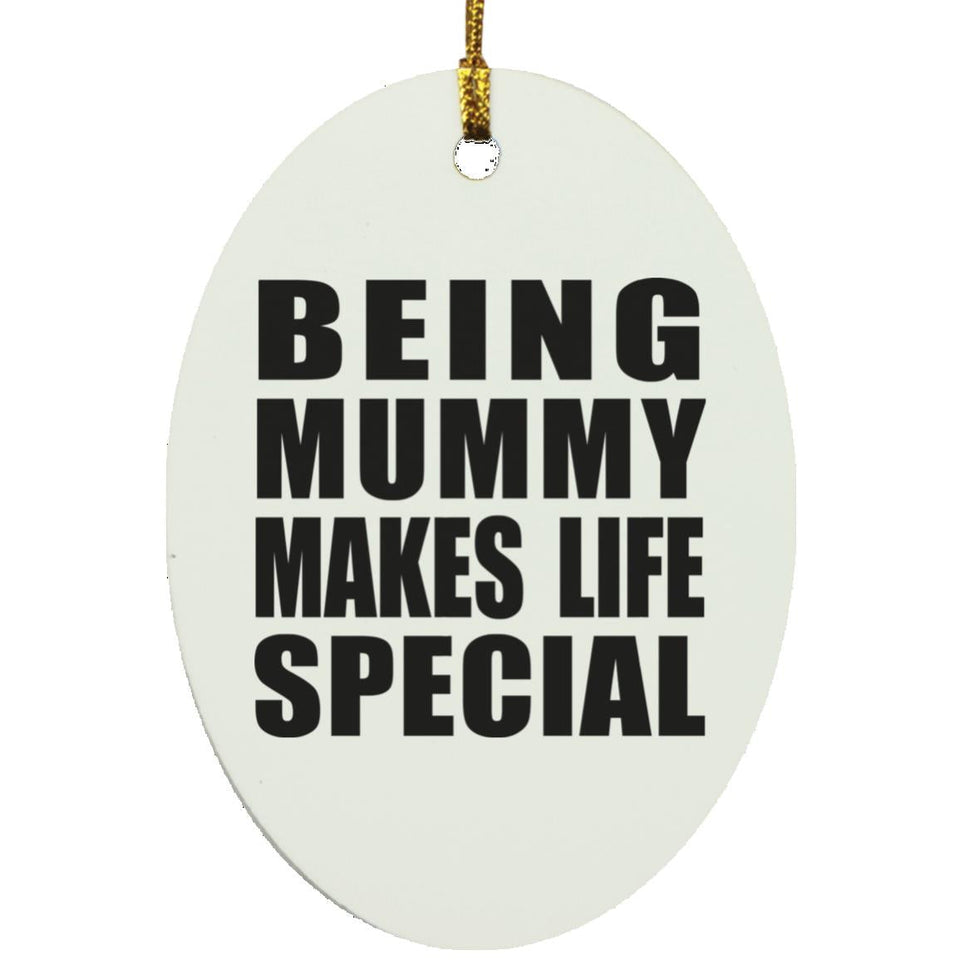 Being Mummy Makes Life Special - Oval Ornament