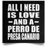 All I Need Is Love And A Perro De Presa Canario - Poster Square
