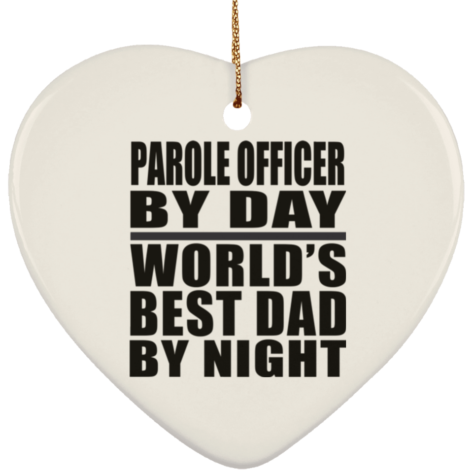 Parole Officer By Day World's Best Dad By Night - Heart Ornament