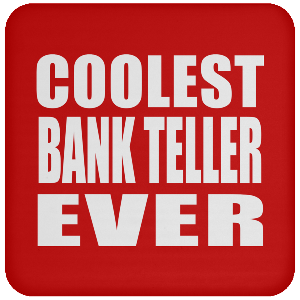 Coolest Bank Teller Ever - Drink Coaster