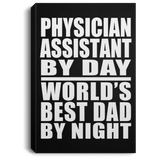 Physician Assistant By Day World's Best Dad By Night - Canvas Portrait