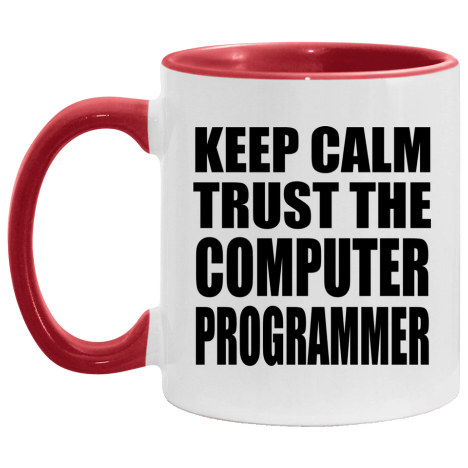 Keep Calm and Trust The Computer Programmer - 11oz Accent Mug Red
