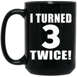 6th Birthday I Turned 3 Twice - 15oz Coffee Mug Black