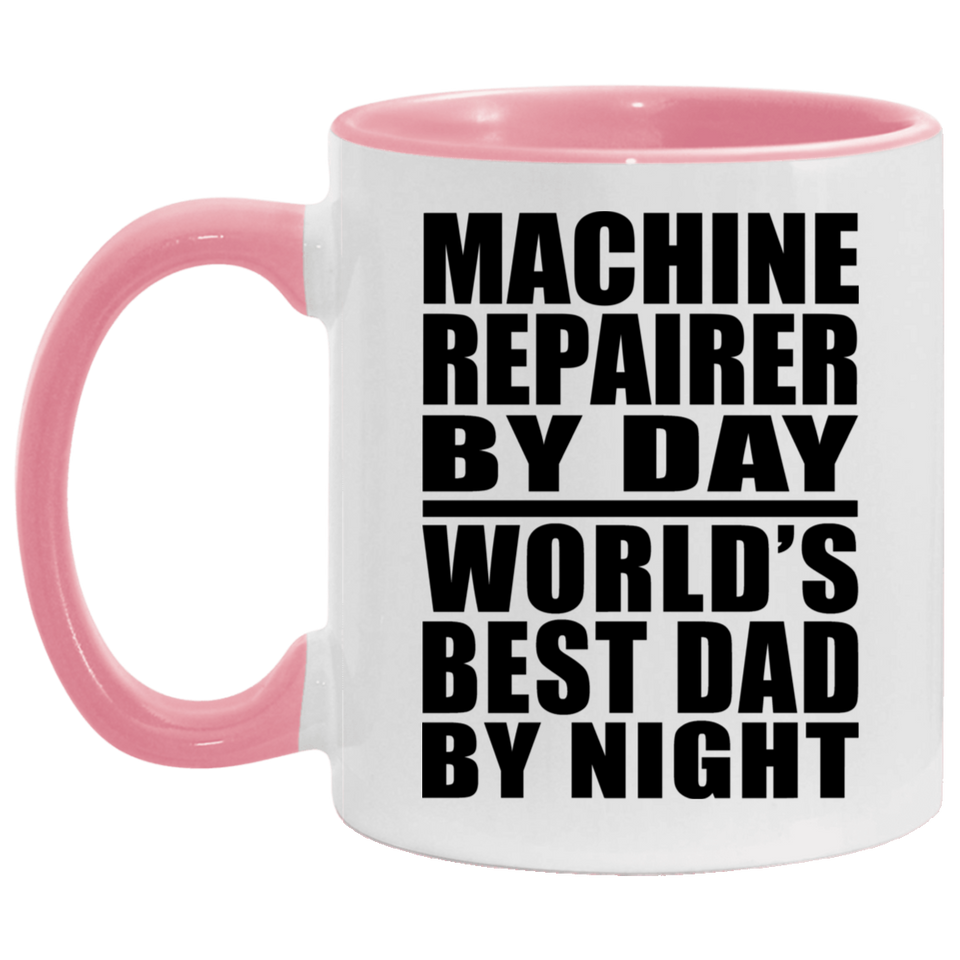 Machine Repairer By Day World's Best Dad By Night - 11oz Accent Mug Pink
