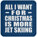 All I Want For Christmas Is More Jet Skiing - Coaster