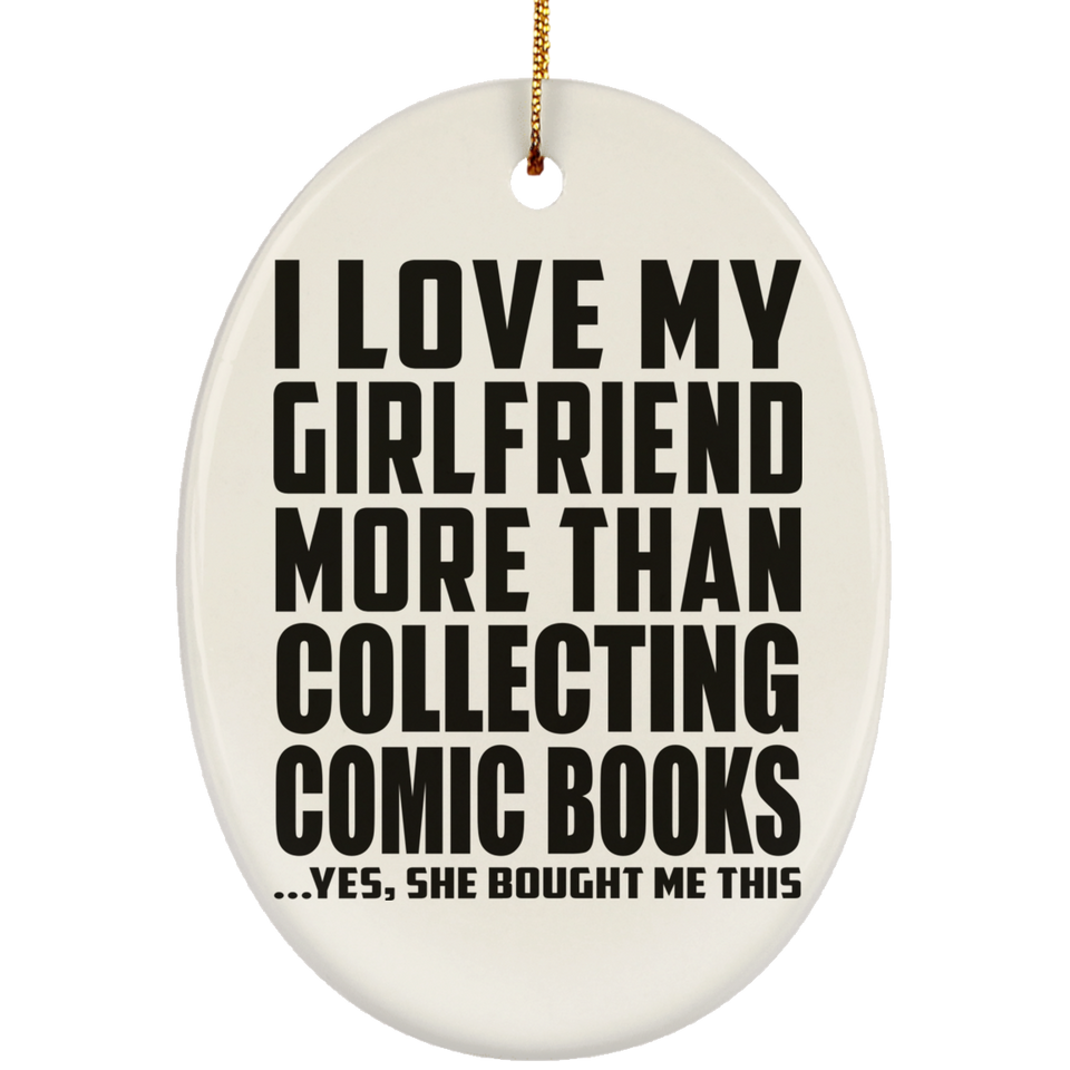 I Love My Girlfriend More Than Collecting Comic Books - Oval Ornament