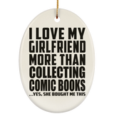 I Love My Girlfriend More Than Collecting Comic Books - Oval Ornament