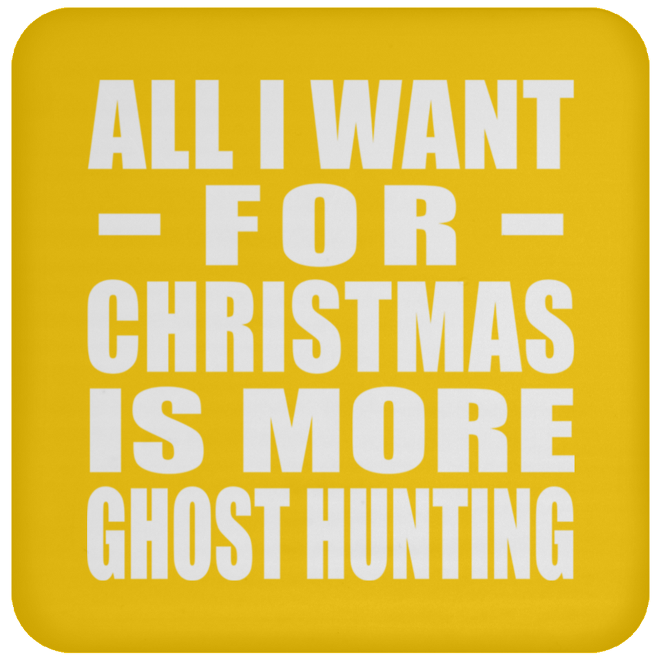 All I Want For Christmas Is More Ghost Hunting - Coaster