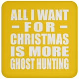 All I Want For Christmas Is More Ghost Hunting - Coaster
