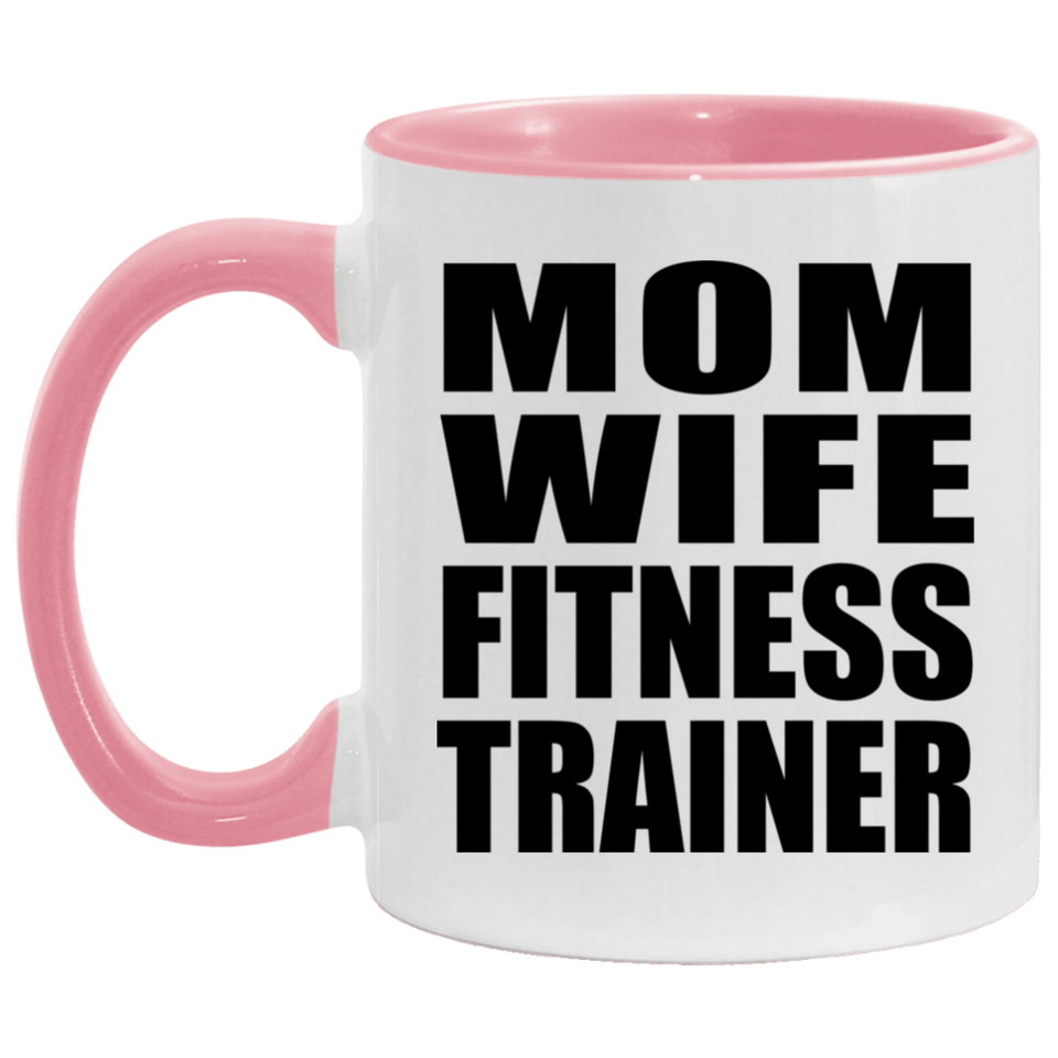 Mom Wife Fitness Trainer - 11oz Accent Mug Pink