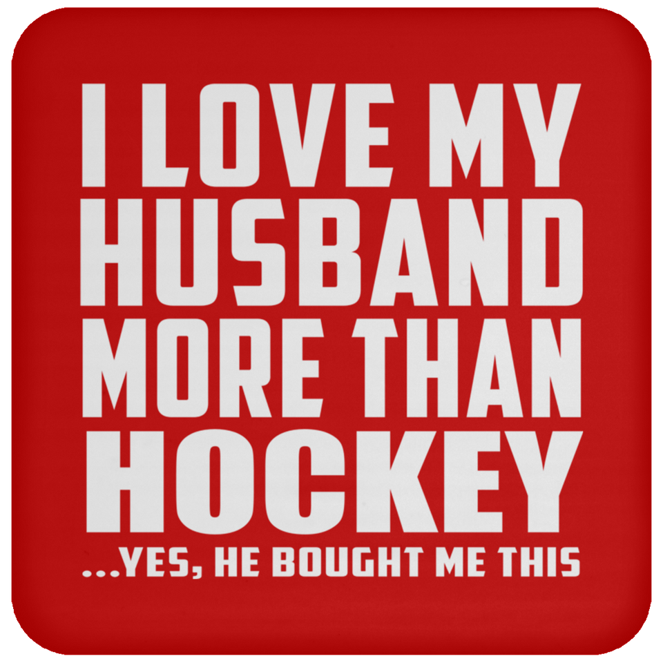 I Love My Husband More Than Hockey - Drink Coaster